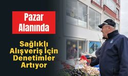 Pazar Alanında Sağlıklı Alışveriş İçin Denetimler Artıyor