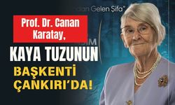 Prof. Dr. Canan Karatay, Kaya Tuzunun Başkenti Çankırı’da!