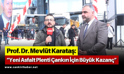 Prof. Dr. Mevlüt Karataş: “Yeni Asfalt Plenti Çankırı İçin Büyük Kazanç"