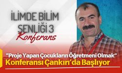 “Proje Yapan Çocukların Öğretmeni Olmak” Konferansı Çankırı’da Başlıyor