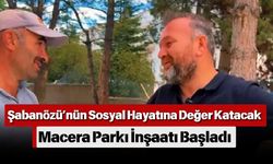 Şabanözü’nün Sosyal Hayatına Değer Katacak Macera Parkı İnşaatı Başladı