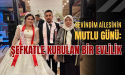 Sevindim Ailesinin Mutlu Günü: Şefkatle Kurulan Bir Evlilik!