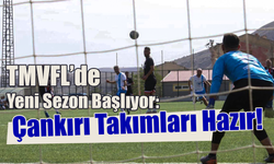 TMVFL’de Yeni Sezon Başlıyor: Çankırı Takımları Hazır!