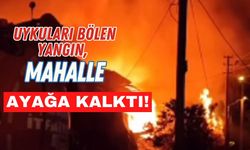 Uykuları bölen yangın, Mahalle ayağa kalktı!