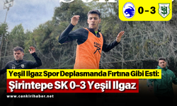 Yeşil Ilgaz Spor Deplasmanda Fırtına Gibi Esti: Şirintepe SK 0-3 Yeşil Ilgaz