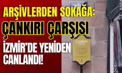 Arşivlerden Sokağa: Çankırı Çarşısı İzmir’de Yeniden Canlandı!