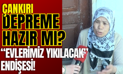 Çankırı Depreme Hazır mı? “Evlerimiz Yıkılacak” Endişesi!