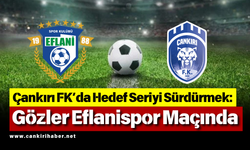 Çankırı FK’da Hedef Seriyi Sürdürmek: Gözler Eflanispor Maçında