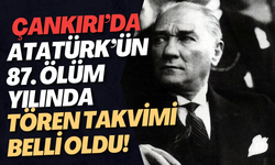 Çankırı’da Atatürk’ün 87. Ölüm Yılında Tören Takvimi Belli Oldu!