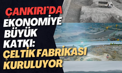 Çankırı'da Ekonomiye Büyük Katkı: Çeltik Fabrikası Kuruluyor