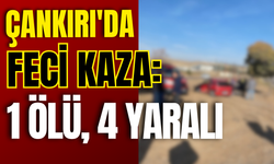 Çankırı’da Feci Kaza: 1 Ölü, 4 Yaralı