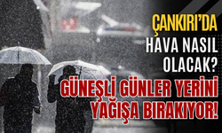 Çankırı’da Hava Nasıl Olacak? Güneşli Günler Yerini Yağışa Bırakıyor!