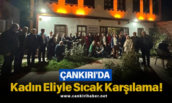Çankırı'da Kadın Eliyle Sıcak Karşılama!