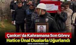 Çankırı’da Kahramana Son Görev: Hatice Ünal Dualarla Uğurlandı