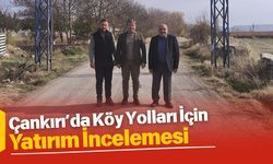 Çankırı’da Köy Yolları İçin Yatırım İncelemesi