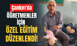Çankırı'da Öğretmenler İçin Özel Eğitim Düzenlendi!