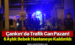 Çankırı’da Trafik Can Pazarı! 6 Aylık Bebek Hastaneye Kaldırıldı