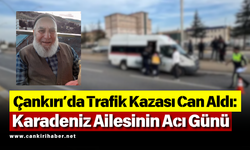 Çankırı’da Trafik Kazası Can Aldı: Karadeniz Ailesinin Acı Günü