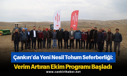 Çankırı’da Yeni Nesil Tohum Seferberliği: Verim Artıran Ekim Programı Başladı