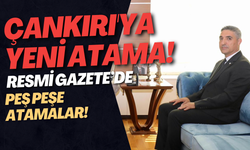 Çankırı'ya Yeni Atama! Resmi Gazete’de Peş Peşe Atamalar!