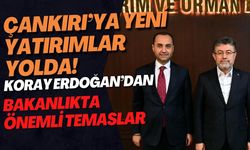 Çankırı’ya Yeni Yatırımlar Yolda!   Koray Erdoğan’dan Bakanlıkta Önemli Temaslar