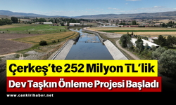 Çerkeş’te 252 Milyon TL’lik Dev Taşkın Önleme Projesi Başladı