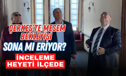 Çerkeş’te MESEM Bekleyişi Sona mı Eriyor İnceleme Heyeti İlçede