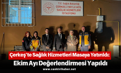 Çerkeş’te Sağlık Hizmetleri Masaya Yatırıldı: Ekim Ayı Değerlendirmesi Yapıldı