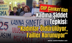 CHP Çankırı’dan Kadına Şiddet Tepkisi: “Kadınlar Öldürülüyor, Failler Korunuyor”