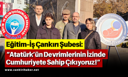 Eğitim-İş Çankırı Şubesi: “Atatürk’ün Devrimlerinin İzinde Cumhuriyete Sahip Çıkıyoruz!”
