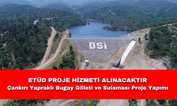 ETÜD PROJE HİZMETİ ALINACAKTIR Çankırı Yapraklı Bugay Göleti ve Sulaması Proje Yapımı