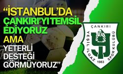 “İstanbul’da Çankırı’yı Temsil Ediyoruz Ama Yeterli Desteği Görmüyoruz”