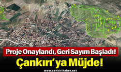 Proje Onaylandı, Geri Sayım Başladı! Çankırı’ya Müjde!
