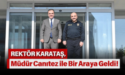 Rektör Karataş, Müdür Canıtez ile Bir Araya Geldi!