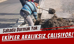 Sahada Durmak Yok: Ekipler Aralıksız Çalışıyor!