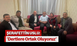 Şerafettin Uslu: ‘Dertlere Ortak Oluyoruz’