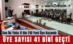 Son İki Yılda 11 Bin 210 Yeni Üye Kazandı: Üye Sayısı 41 Bini Geçti