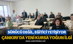SÜRÜCÜ DEĞİL, EĞİTİCİ YETİŞİYOR; ÇANKIRI’DA YENİ KURSA YOĞUN İLGİ