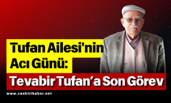 Tufan Ailesi'nin Acı Günü: Tevabir Tufan’a Son Görev