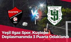 Yeşil Ilgaz Spor, Kuştepe Deplasmanında 3 Puana Odaklandı