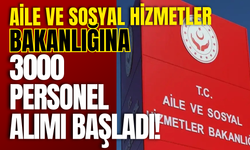 Aile ve Sosyal Hizmetler Bakanlığına 3000 Personel Alımı Başladı!