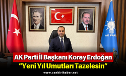 AK Parti İl Başkanı Koray Erdoğan: “Yeni Yıl Umutları Tazelesin”