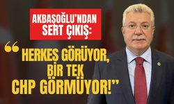 Akbaşoğlu’ndan Sert Çıkış: “Herkes Görüyor, Bir Tek CHP Görmüyor!”