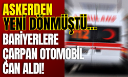 Askerden Yeni Dönmüştü… Bariyerlere Çarpan Otomobil Can Aldı!