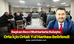 Başkan Bezci Muhtarlarla Buluştu Orta İçin Ortak Yol Haritası Belirlendi
