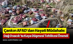 Çankırı AFAD’dan Hayati Müdahale: Dağ Ovacık’ta Kaya Düşmesi Tehlikesi Önendi