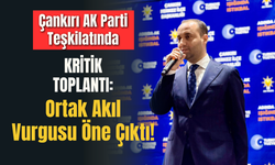 Çankırı AK Parti Teşkilatında Kritik Toplantı: Ortak Akıl Vurgusu Öne Çıktı!