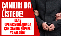 Çankırı da Listede! DEAŞ Operasyonlarında Çok Sayıda Şüpheli Yakalandı!