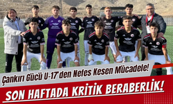 Çankırı Gücü U-17’den Nefes Kesen Mücadele! Son Haftada Kritik Beraberlik!