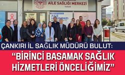 Çankırı İl Sağlık Müdürü Bulut: “Birinci Basamak Sağlık Hizmetleri Önceliğimiz”